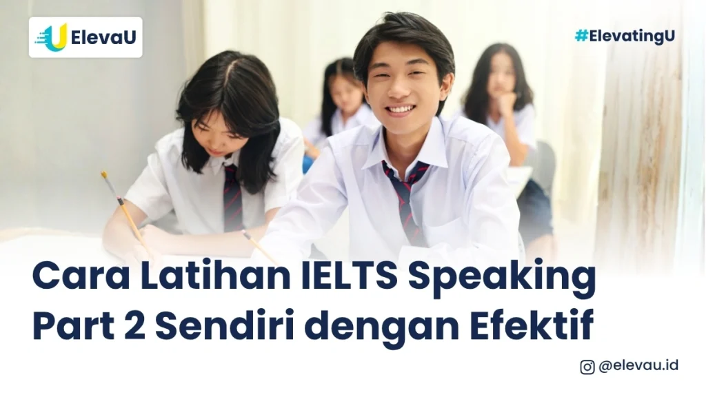 Pelajar asal Indonesia sedang latihan IELTS Speaking Part 2