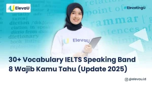 Tutor ElevaU menjelaskan 30+ Vocabulary yang digunakan untuk IELTS Speaking