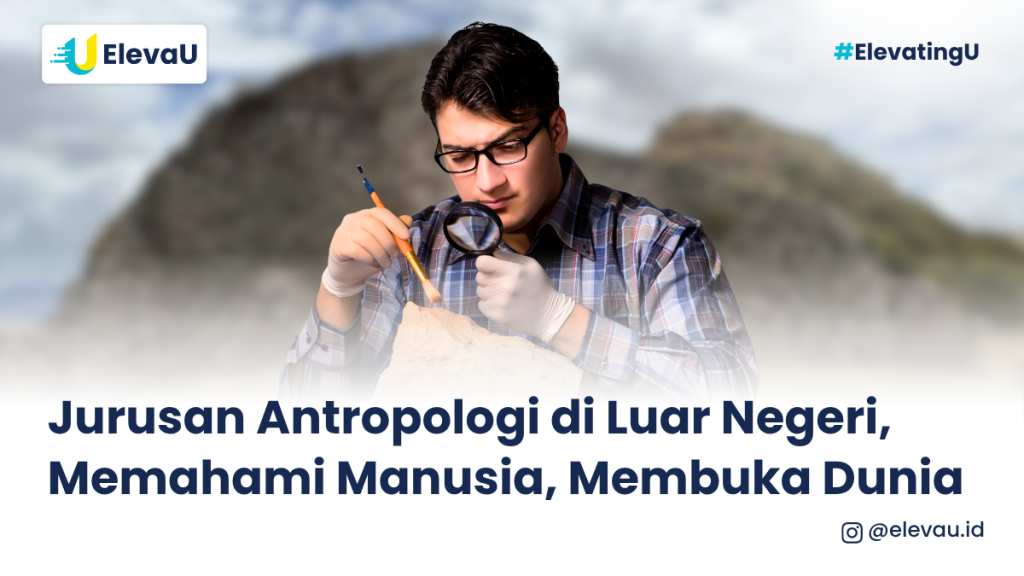 Jurusan Antropologi di Luar Negeri, Memahami Manusia, Membuka Dunia