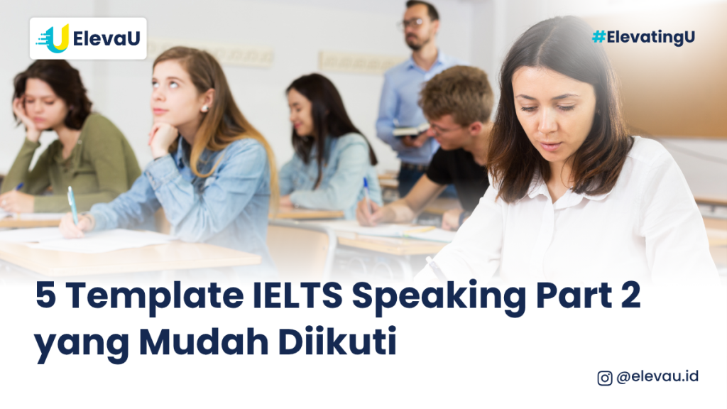 5 Template IELTS Speaking Part 2 yang Mudah Diikuti
