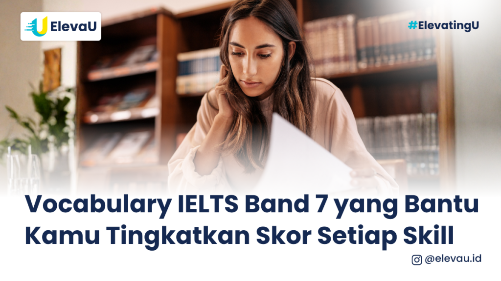 Vocabulary IELTS Band 7 yang Bantu Kamu Tingkatkan Skor Setiap Skill