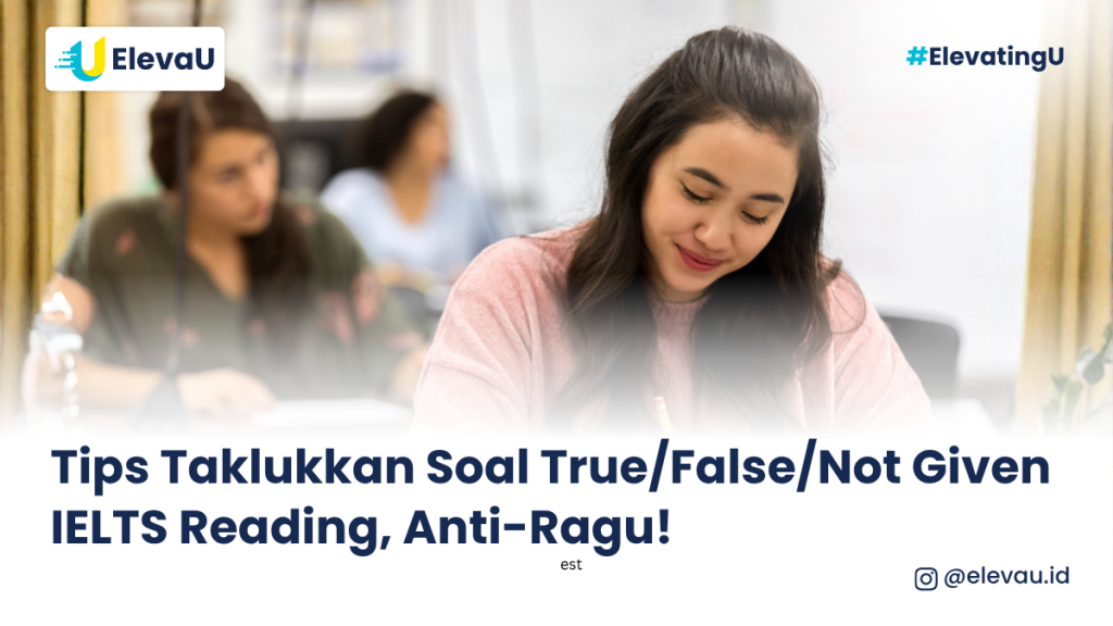 Tips Taklukkan Soal True/False/Not Given IELTS Reading
